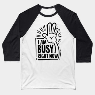 Assertive Focus: 'I Am Busy Right Now' T-shirt Baseball T-Shirt